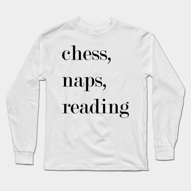 Chess, Naps, Reading. Long Sleeve T-Shirt by Woozy Swag